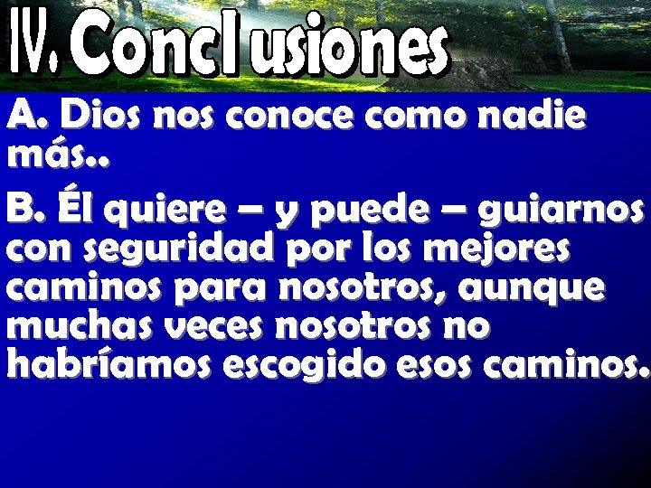 A. Dios nos conoce como nadie más. . B. Él quiere – y puede