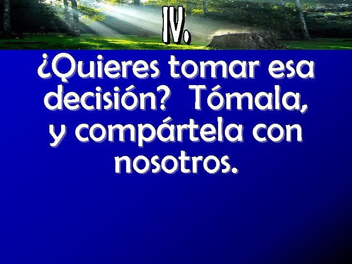 ¿Quieres tomar esa decisión? Tómala, y compártela con nosotros. 