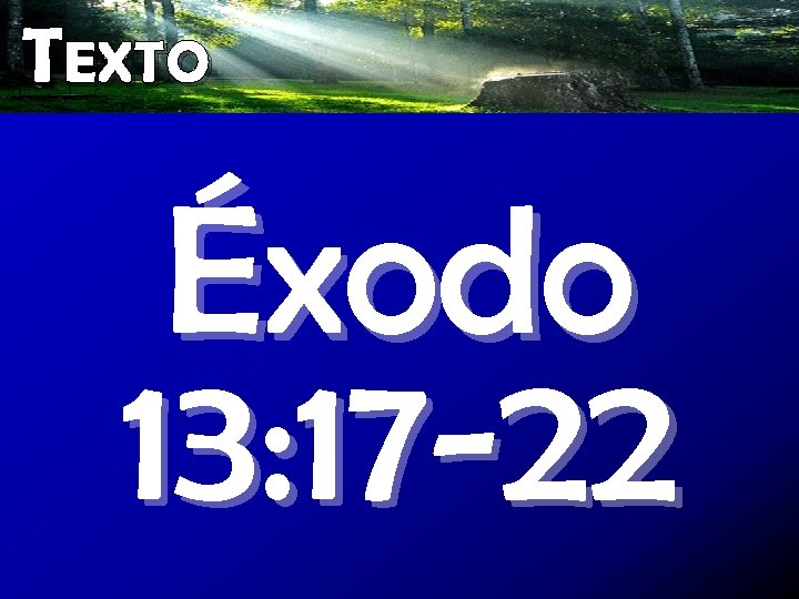 TEXTO Éxodo 13: 17 -22 