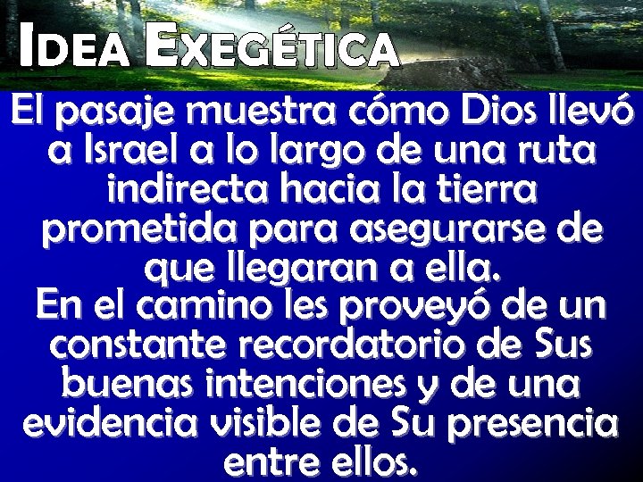 IDEA EXEGÉTICA El pasaje muestra cómo Dios llevó a Israel a lo largo de