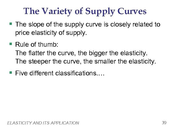 The Variety of Supply Curves § The slope of the supply curve is closely