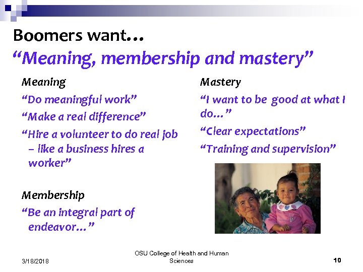 Boomers want… “Meaning, membership and mastery” Meaning “Do meaningful work” “Make a real difference”