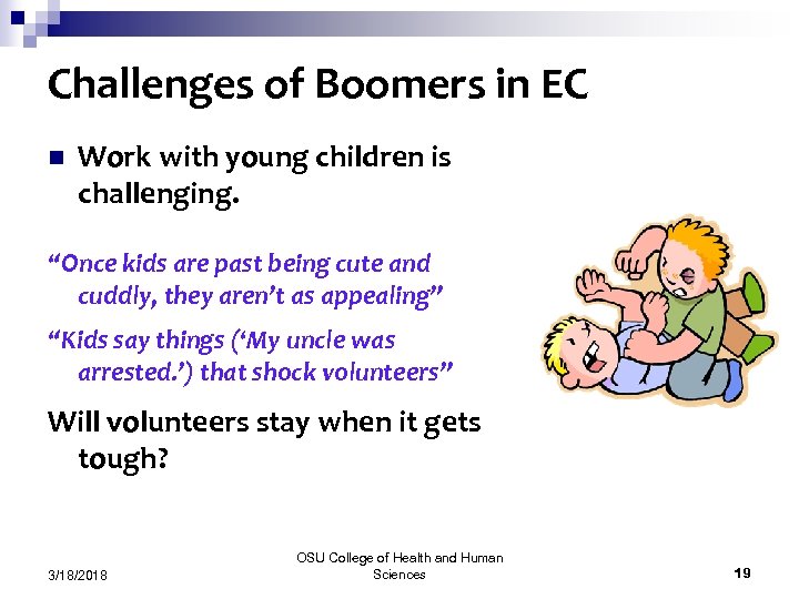 Challenges of Boomers in EC n Work with young children is challenging. “Once kids
