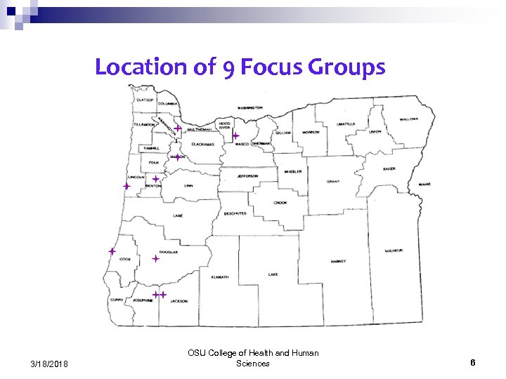 Location of 9 Focus Groups 3/18/2018 OSU College of Health and Human Sciences 6