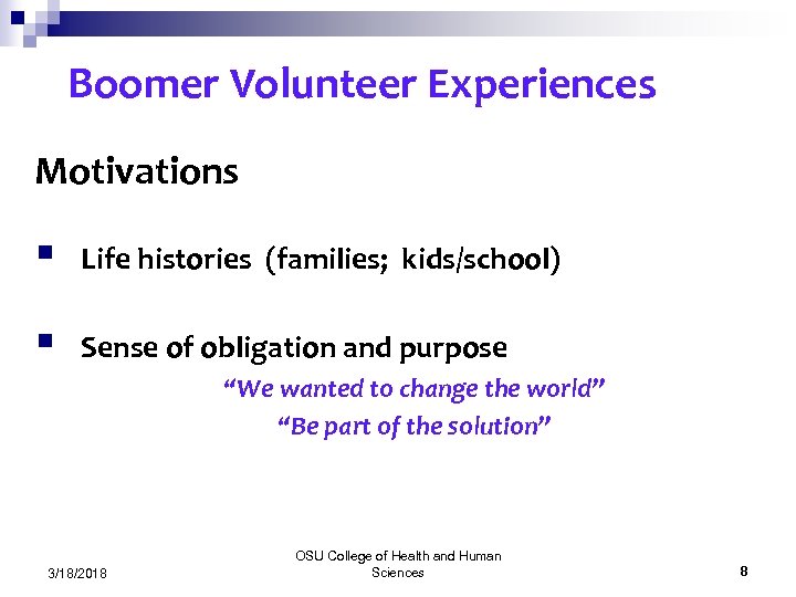 Boomer Volunteer Experiences Motivations § Life histories (families; kids/school) § Sense of obligation and