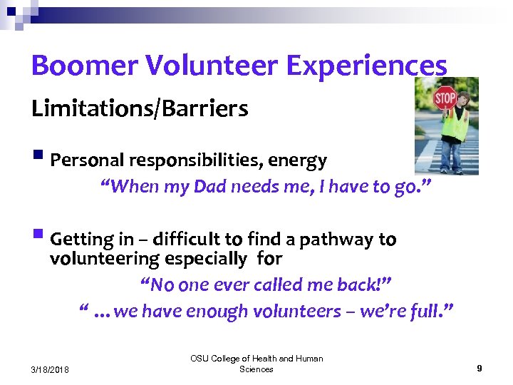Boomer Volunteer Experiences Limitations/Barriers § Personal responsibilities, energy “When my Dad needs me, I