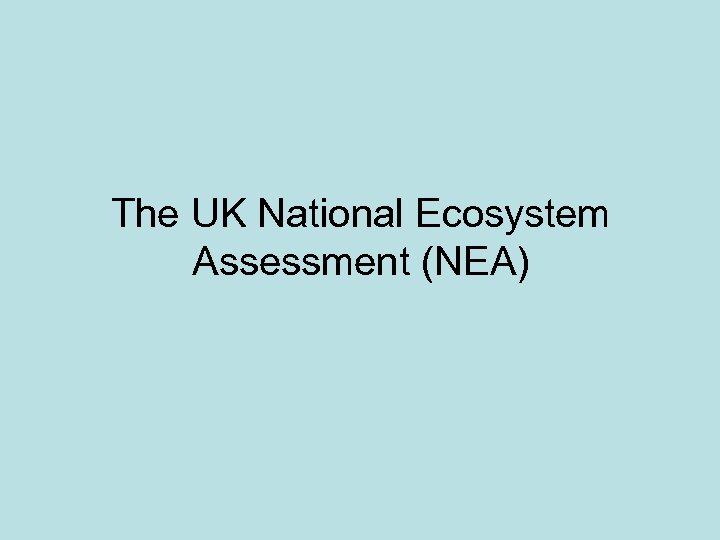 The UK National Ecosystem Assessment (NEA) 