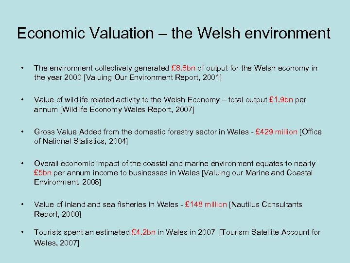 Economic Valuation – the Welsh environment • The environment collectively generated £ 8. 8