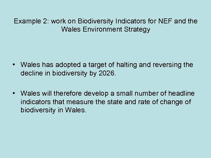 Example 2: work on Biodiversity Indicators for NEF and the Wales Environment Strategy •