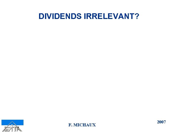 DIVIDENDS IRRELEVANT? F. MICHAUX 2007 