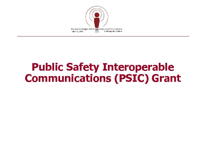 Public Safety Interoperable Communications (PSIC) Grant 