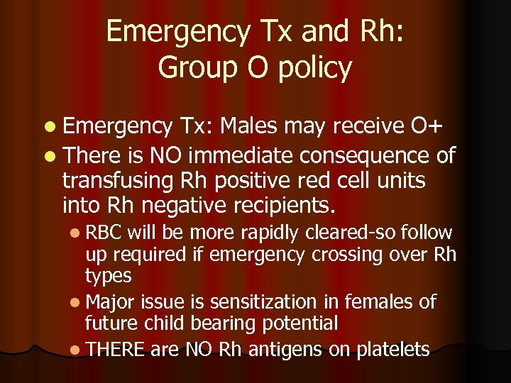 Emergency Tx and Rh: Group O policy l Emergency Tx: Males may receive O+