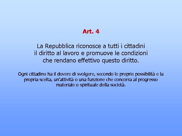 Art. 4 La Repubblica riconosce a tutti i cittadini il diritto al lavoro e