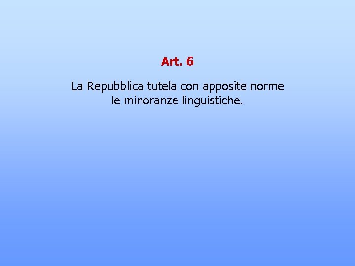 Art. 6 La Repubblica tutela con apposite norme le minoranze linguistiche. 