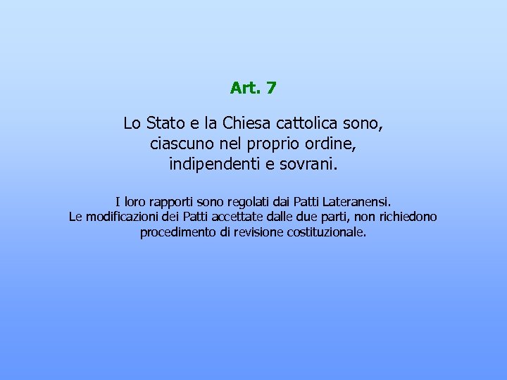 Art. 7 Lo Stato e la Chiesa cattolica sono, ciascuno nel proprio ordine, indipendenti
