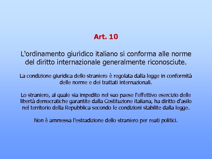 Art. 10 L'ordinamento giuridico italiano si conforma alle norme del diritto internazionale generalmente riconosciute.