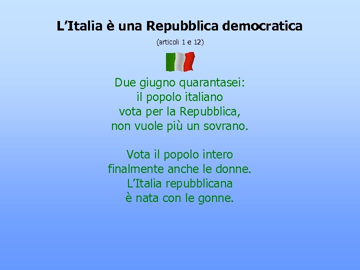 L’Italia è una Repubblica democratica (articoli 1 e 12) Due giugno quarantasei: il popolo