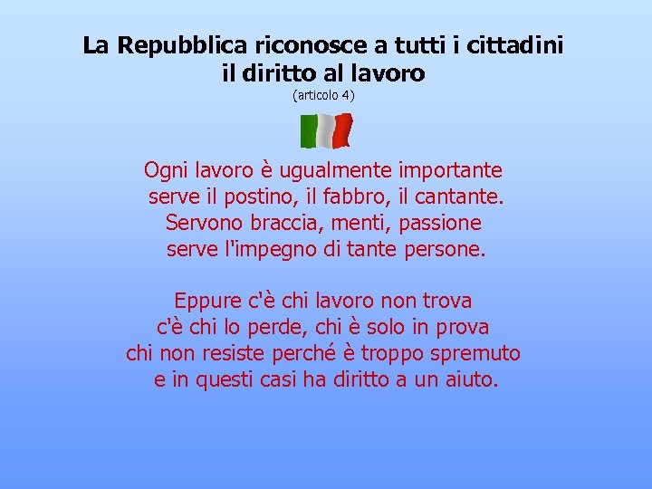 La Repubblica riconosce a tutti i cittadini il diritto al lavoro (articolo 4) Ogni