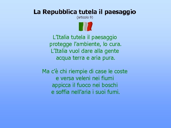 La Repubblica tutela il paesaggio (articolo 9) L’Italia tutela il paesaggio protegge l’ambiente, lo