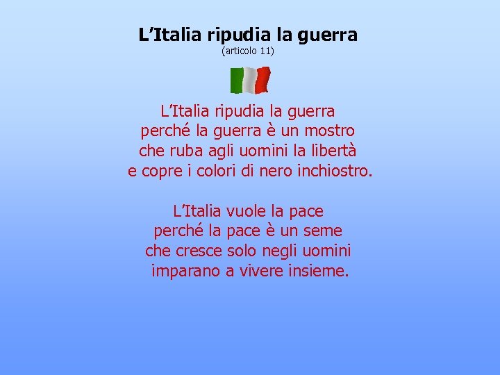 L’Italia ripudia la guerra (articolo 11) L’Italia ripudia la guerra perché la guerra è