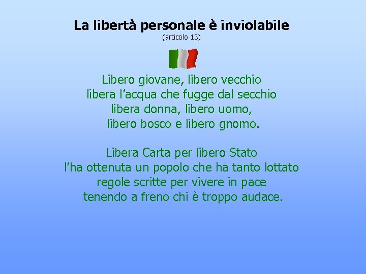 La libertà personale è inviolabile (articolo 13) Libero giovane, libero vecchio libera l’acqua che