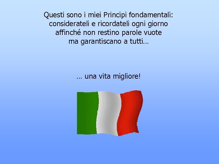 Questi sono i miei Principi fondamentali: considerateli e ricordateli ogni giorno affinché non restino