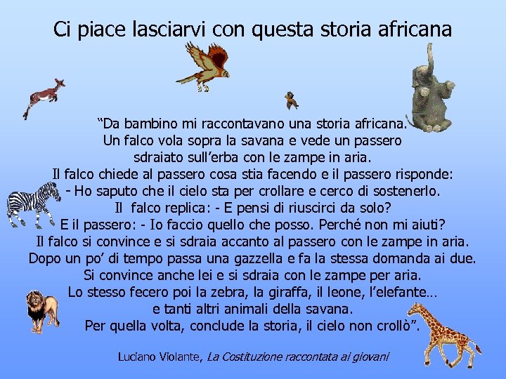 Ci piace lasciarvi con questa storia africana “Da bambino mi raccontavano una storia africana.