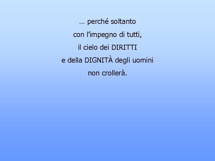 … perché soltanto con l’impegno di tutti, il cielo dei DIRITTI e della DIGNITÀ