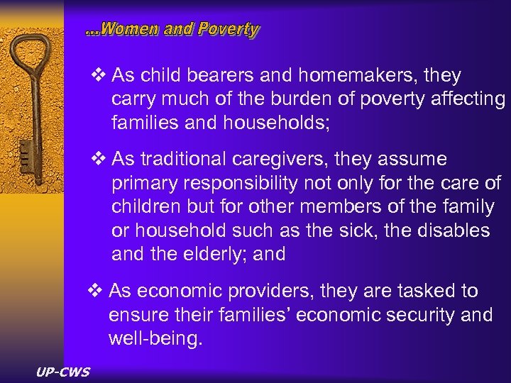v As child bearers and homemakers, they carry much of the burden of poverty