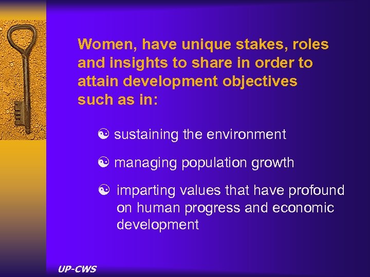 Women, have unique stakes, roles and insights to share in order to attain development