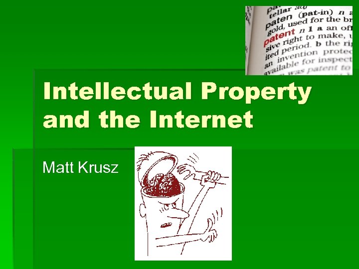 Intellectual Property and the Internet Matt Krusz 
