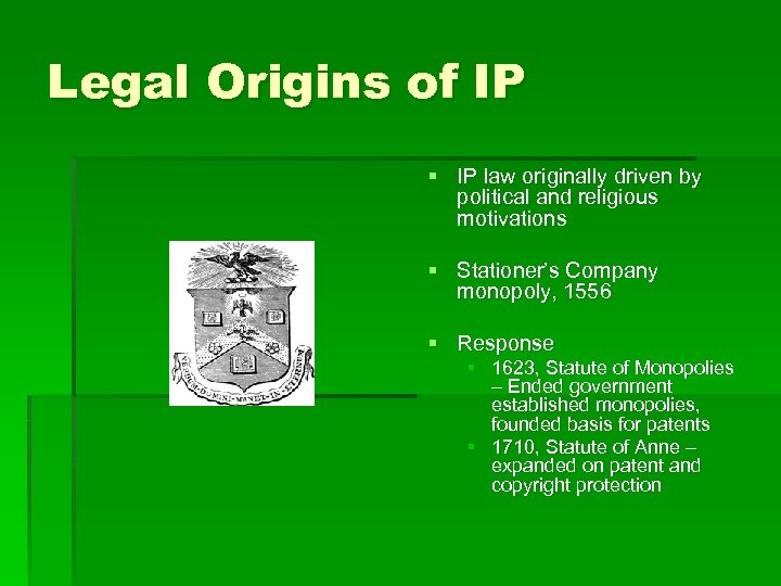 Legal Origins of IP § IP law originally driven by political and religious motivations