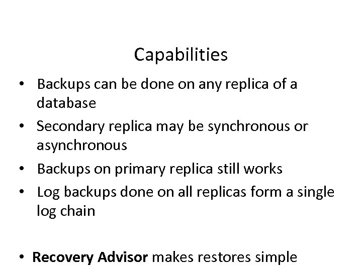 Capabilities • Backups can be done on any replica of a database • Secondary