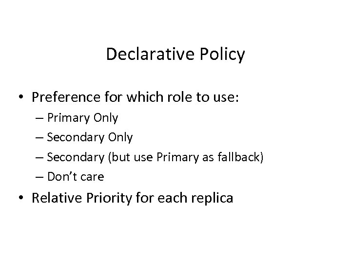 Declarative Policy • Preference for which role to use: – Primary Only – Secondary