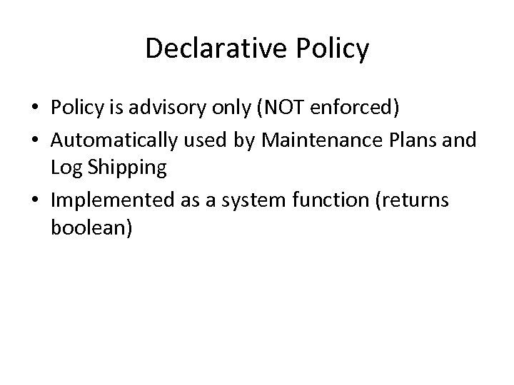 Declarative Policy • Policy is advisory only (NOT enforced) • Automatically used by Maintenance