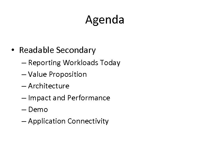 Agenda • Readable Secondary – Reporting Workloads Today – Value Proposition – Architecture –