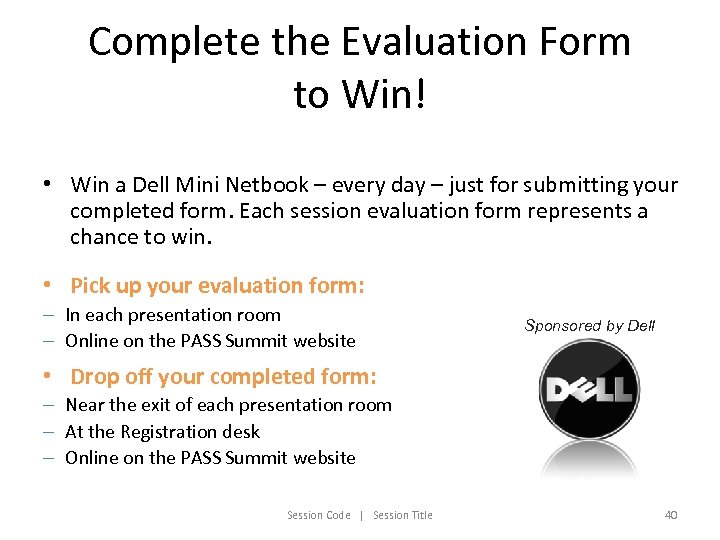 Complete the Evaluation Form to Win! • Win a Dell Mini Netbook – every