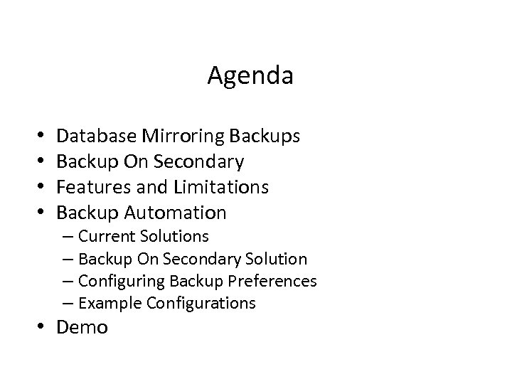Agenda • • Database Mirroring Backups Backup On Secondary Features and Limitations Backup Automation