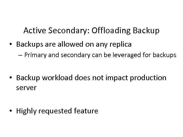 Active Secondary: Offloading Backup • Backups are allowed on any replica – Primary and