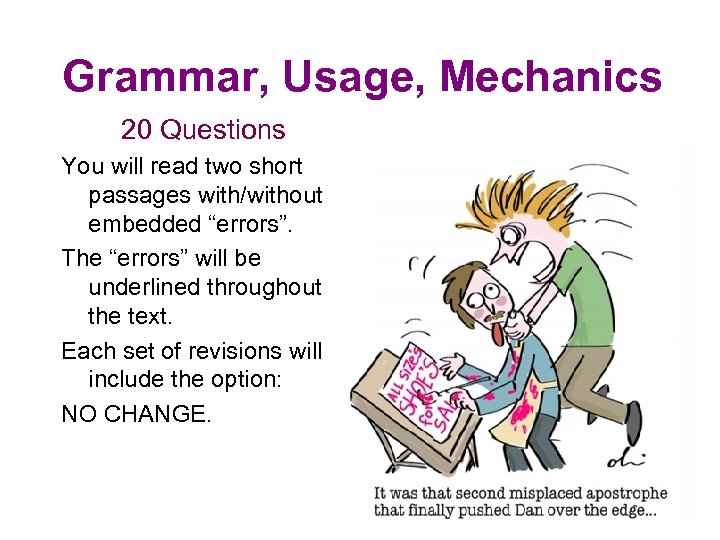 Grammar, Usage, Mechanics 20 Questions You will read two short passages with/without embedded “errors”.