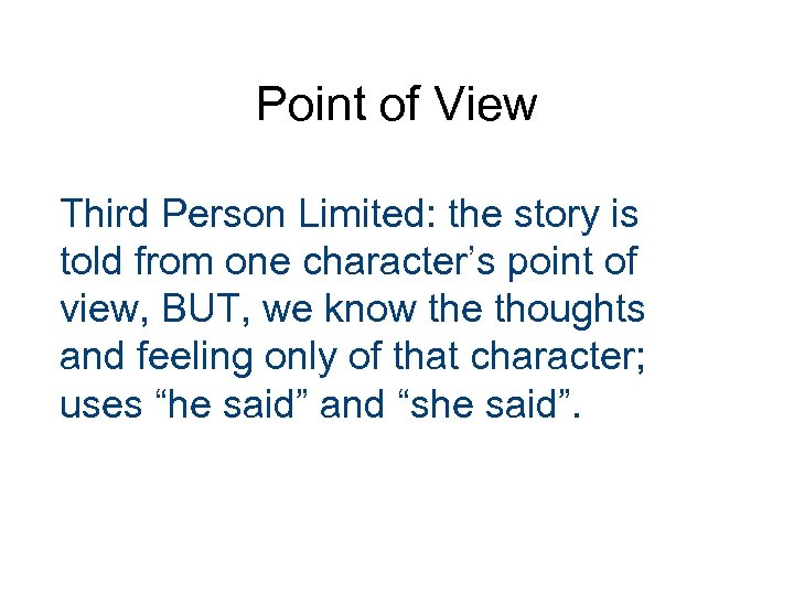 Point of View Third Person Limited: the story is told from one character’s point