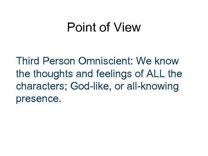 Point of View Third Person Omniscient: We know the thoughts and feelings of ALL