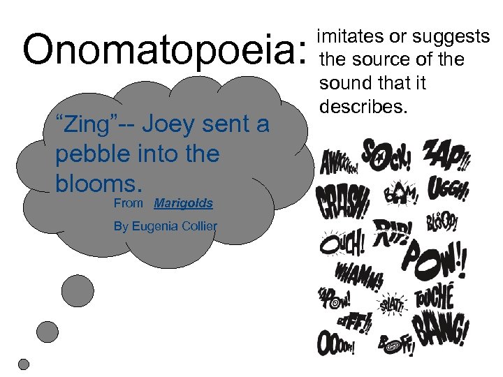 Onomatopoeia: “Zing”-- Joey sent a pebble into the blooms. From Marigolds By Eugenia Collier