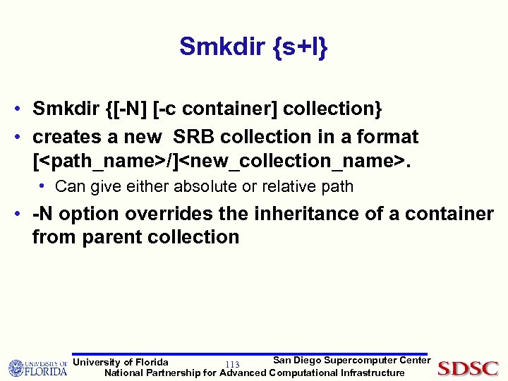 Smkdir {s+l} • Smkdir {[-N] [-c container] collection} • creates a new SRB collection
