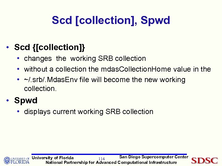 Scd [collection], Spwd • Scd {[collection]} • changes the working SRB collection • without