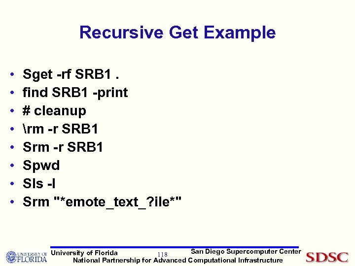 Recursive Get Example • • Sget -rf SRB 1. find SRB 1 -print #