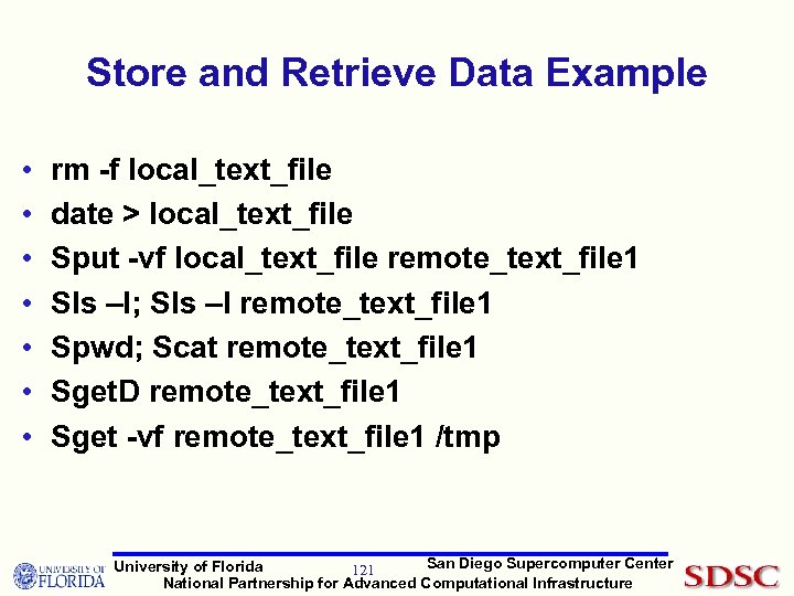 Store and Retrieve Data Example • • rm -f local_text_file date > local_text_file Sput