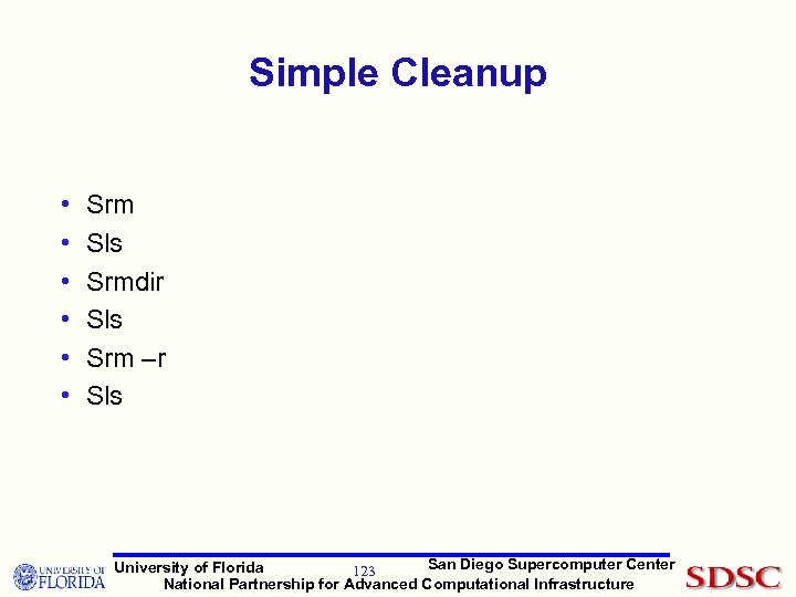 Simple Cleanup • • • Srm Sls Srmdir Sls Srm –r Sls San Diego
