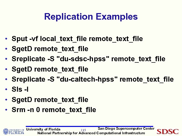 Replication Examples • • Sput -vf local_text_file remote_text_file Sget. D remote_text_file Sreplicate -S 