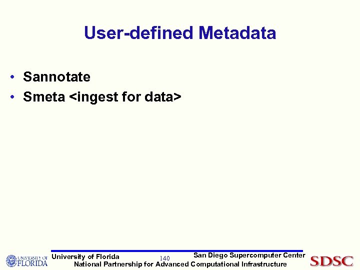 User-defined Metadata • Sannotate • Smeta <ingest for data> San Diego Supercomputer Center University